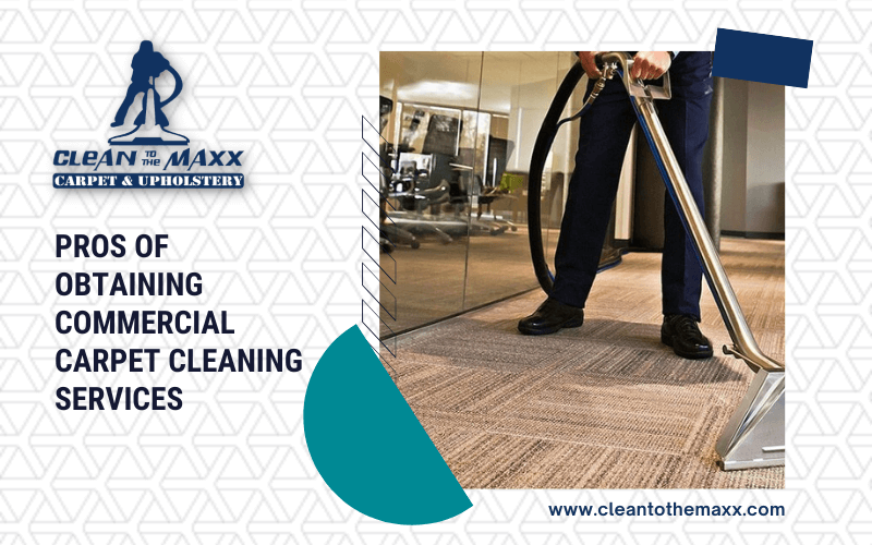 Pros Of Obtaining Commercial Carpet Cleaning Services